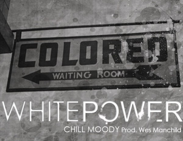 @ChillMoody – #WhitePower (Prod. By @WesManchild)