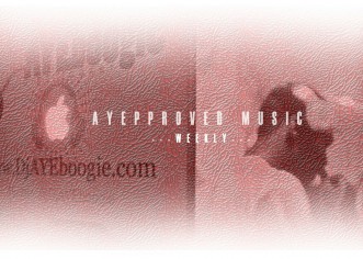@DJAyeBoogie x @IAmNotARapper58 Present: #AYEpproved Music (Week XIII & XIV)