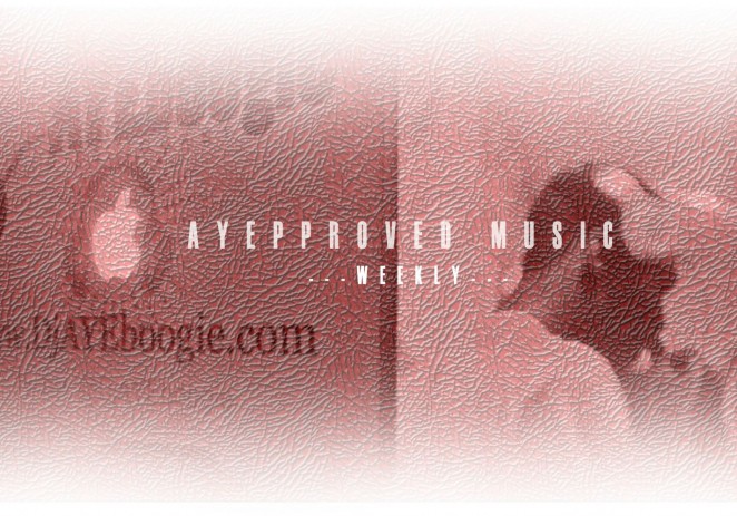 @DJAyeBoogie x @IAmNotARapper58 Present: #AYEpproved Music (Week XIII & XIV)