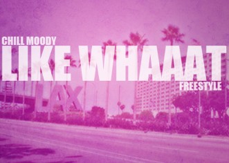 Chill Moody (@ChillMoody) – Like Whaaat Freestyle