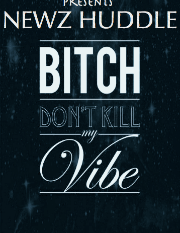 Newz Huddle (@NewzHuddle) – B*tch Don’t Kill My Vibe Freestyle