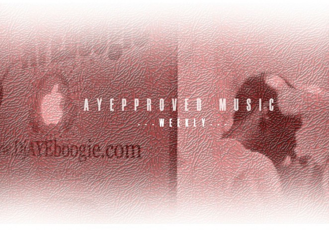 @DJAyeBoogie x @IAmNotARapper58 Present: #AYEpproved Music (Week XV)