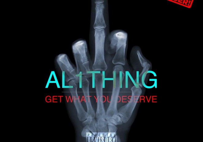 Al 1 Thing (@Al1Thing) – Get What You Deserve (Produced by @doxortho)
