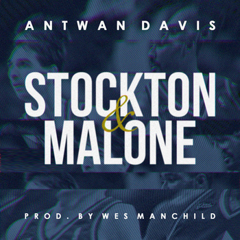 Antwan Davis (@AntwanDavisEST) – Stockton & Malone (Prod. @WesManchild)