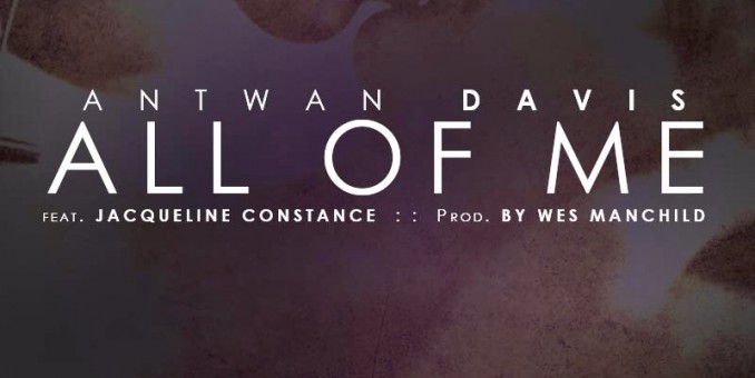 Antwan Davis (@AntwanDavisEST) – All Of Me Feat. Jacqueline Constance (@JacqConMusic)