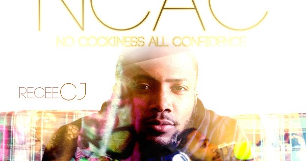 Recee CJ (@ReceeCJ) – No Cockiness All Confidence (NCAC) [Mixtape]